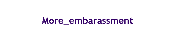 More_embarassment