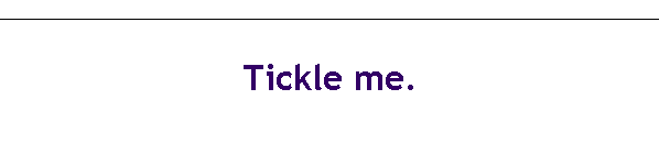 Tickle me.